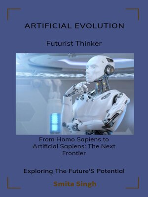 cover image of ARTIFICIAL EVOLUTION--Homo Sapiens to Arti Sapiens